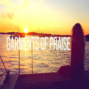 Garments Of Praise - Original Christian Worship Song