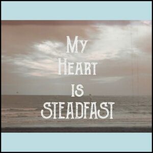 My Heart is Steadfast- Original Christian Worship Song
